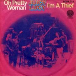 Juicy Lucy : Oh Pretty Woman - I Am a Thief